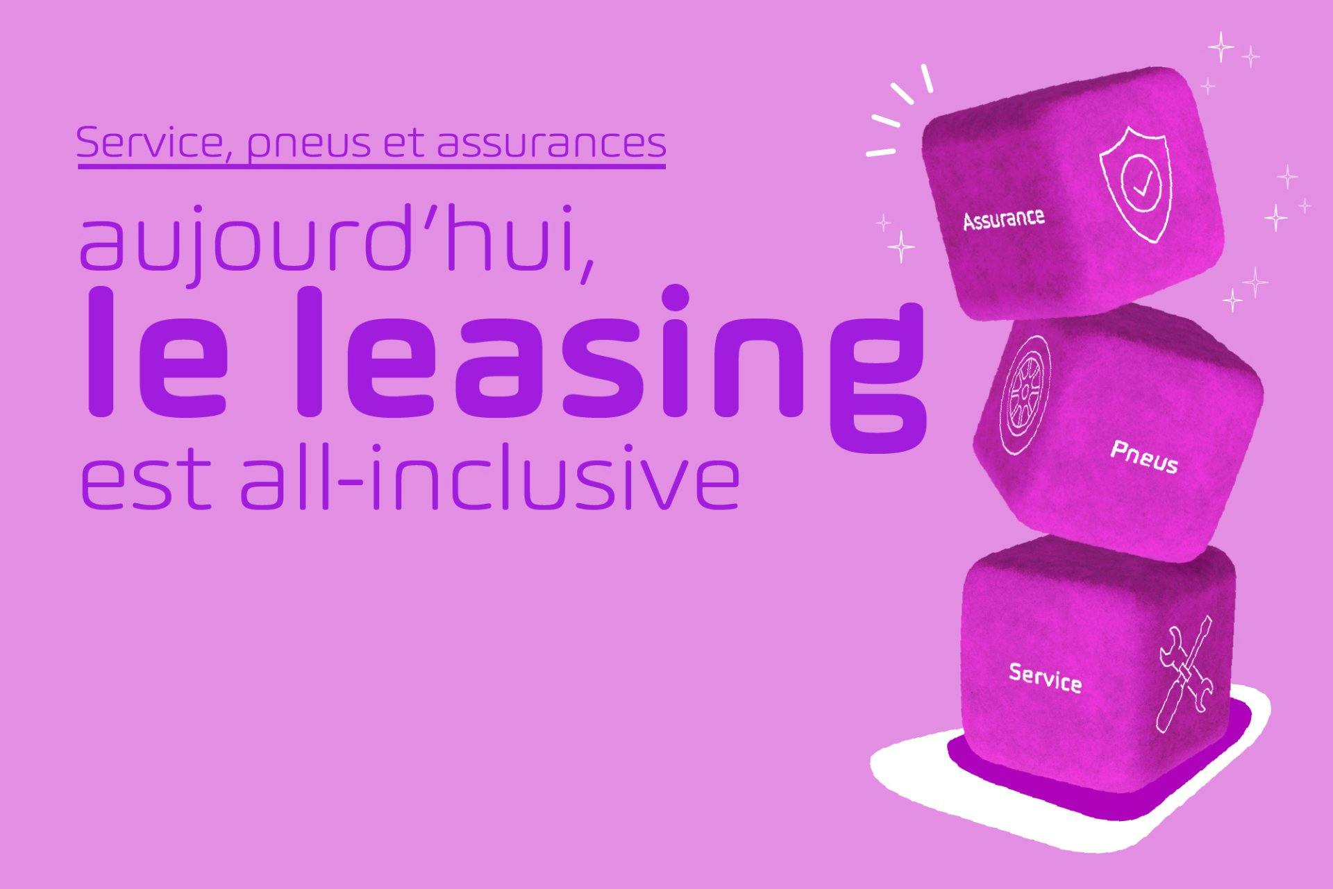 Aujourd’hui, tout est inclus dans le leasing. Service, pneus, assurances: le tout rassemblé dans une seule mensualité de leasing.